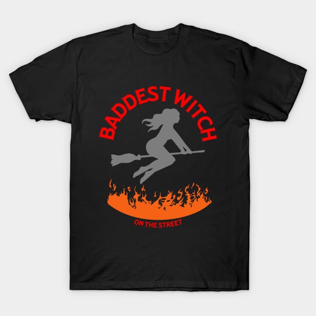 Baddest Witch On The Street T-Shirt by Carantined Chao$